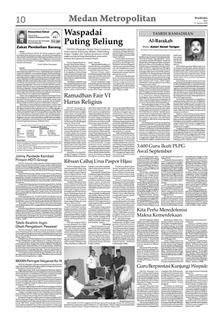 10                                                                                    Medan Metropolitan                                                                                                                                                                                   WASPADA
                                                                                                                                                                                                                                                                                                     Rabu
                                                                                                                                                                                                                                                                                          26 Agustus 2009



                    Konsultasi Zakat
                    Diasuh Oleh:
                    UstadzH.MuhammadNuh
                                                                               Waspadai                                                                                                                                 TASBIH RAMADHAN
                    (Dewan Syari’ah LAZ Peduli
                    Ummat Waspada)

 Zakat Pembelian Barang
                                                                               Puting Beliung                                                                                                                    Al-Barakah
                                                                                                                                                                                                                            arigan
                                                                                                                                                                                                        Oleh: Azhari Akmal Tarig an
                                                                                  MEDAN (Waspada): Pesisir Timur Sumatera                                  maupun pergerakan angin pada              KoordinatorTim PenulisTafsirYayasan Syekh H. Abdul Halim Hasan
     Tanya :                                                                   Utara seperti di kawasan Medan, Deliserdang,                                umumnya sehingga dapat ber-
     Assalamu’alaikum Wr.Wb. Al-Ustadz pengasuh rubrik                                                                                                     pindah/bergeser seusai dengan
                                                                               Sergai, Langkat dan Asahan berpotensi terjadi                               tekanan tinggi ke tekanan rendah
 konsultasi zakat yang saya hormati, saya pernah mendapatkan                                                                                                                                             KATA berkah termasuk kata yang cukup            hadir. Demi-
 informasibahwakalaukitamembelibarangyangnilainyamencapai                      angin puting beliung disebabkan pancaroba                                   dalam skala luas.                       familiar dengan kesadaran keberagamaan kita.          kian ulasan
 nishab, dikenalan kewajiban zakat. Bagaimana sebenarnya                       musim dari panas ke musim hujan.                                                Firman tidak membantah,             “Memohon berkah”, “agar diberkahi”, “hal ini          Quraisy Shi-
 menurut syari’ah Islam? Atas tanggapan Ustadz saya haturkan                                                                                               saat ini gelombang di kawasan           merupakan sebuah keberkahan”, kerap kita              hab ketika
 banyak terima kasih.                                                               Firman, kepala data dan in-      patah,” ujarnya.                      pantai barat dari Sibolga, Nias,        dengar dalam berbagai sambutan-sambutan               menafsirkan
                               (Auda, Medan Tuntungan)                         formasi (Datin) Badan Meteoro-            Dalamkondisidemikian,ma-          Meulaboh Aceh Barat hingga ke           khususnya dalam acara tasyakkuran. Bahkan             ayat ini.
                                                                               logi Klimatologi dan Geofisika        syarakat diminta meningkatkan         Sabang, mencapai gelombang              di dalam suatu masyarakat adat ditemukan                   Kata berkah juga dapat dilihat pada surat
     Jawab:                                                                    (BMKG) Wilayah I Stasiun Ban-         kewaspadaan, khususnya warga          rata-rata 3 bahkan mencapai 4           istilah“nasi berkat” Nasi ini biasanya dibungkus
                                                                                                                                                                                                                       .                                 Al-A’raf ayat 96 yang artinya, Jikalau Sekiranya
     Wa’alaikumussalam Wr.Wb. Semoga saudara Auda tetap                        dara Polonia Medan, Senin (24/        masyarakat di pesisir timur,          meter sangat mengganggu                 daun pisang lalu diberikan kepada para                penduduk negeri-negeri beriman dan bertakwa,
 dalam lindungan Allah SWT.Amin. Terkait dengan permasalahan                   8), mengatakan, selain peluang            Menurut Firman, tanda-            kegiatan para nelayan mencari           undangan selamatan untuk dibawa pulang.               pastilah Kami akan melimpahkan kepada
 yang anda sampaikan, memang ada kalangan yang berpandangan                    angin puting beliung juga angin       tanda bakal terjadi puting beliung    ikan di kawasan itu.                    “Nasi berkat” itu disantap bersama keluarga.          mereka berkah dari langit dan bumi, tetapi
 bahwa pembelian yang mencapai nishab (batas minimal wajib                     kencang disertai hujan dan petir      antara lain dari iklim pancaroba                                              Keberkahannya terlihat ketika nasi yang               mereka mendustakan (ayat-ayat Kami) itu,
                                                                                                                                                               Bukan hanya di pesisir pantai
 zakat) dikenakan kewajiban membayar zakat atas barang tersebut.               jugacukupbesardalambeberapa           baik dari hujan ke musim kema-                                                sebenarnya hanya cukup untuk satu dua orang,          Maka Kami siksa mereka disebabkan
                                                                                                                                                           barat, di kawasan pantai timur          ternyata bisa disantap satu keluarga yang terdiri
 NamunkalaukitamerujukkepadapenjelasanparaFuqaha’(Ulama’                       hari ke depan.                        rau maupun sebaliknya.                                                                                                              perbuatannya.
 ahlifiqh) kitatidakmenemukanadanyazakat untuksuatutransaksi                                                                                               Sumatera Utara termasuk Selat           lima sampai enam orang. Inilah makna
                                                                                    “Masalahnya, angin kencang           Firman mengatakan, angin                                                                                                             Kata berkah (barakat) pada ayat di atas
 pembelian atau penjualan. Kecuali zakat yang khusus untuk                                                                                                 Malaka tinggi gelombang                 keberkahan. Suatu yang kasat mata terlihat            mengandung arti kebajikan ruhani dan jasmani.
 masalah perdagangan. Sementara transaksi jual beli yang kita                  dan puting beliung biasanya akan      puting beliung hanya berasal dari     mencapai 3 meter.“Saat ini awal-        kurang ternyata cukup.                                M. Qurasih Shihab juga mengartikan berkah
 lakukan tidak bisa secara otomatis dianggap sebagai usaha jual                menelan banyak kerugian antara        awan Cumulonimbus atau awan           awal Ramadhan nelayan gelisah                 Di dalam bulan Ramadhan kata ini juga           sebagai kebajikan yang melimpah dan beraneka
 beliatauperdagangan.Zakatperdagangansendirihanyalahberlaku                    lain pohon-pohon tumbang dan          menjulangtinggi(CB).Bukandari         terganggu turun ke laut mencari         kerap terdengar. Bahkan Ramadhan disebut              ragam serta berkesinambungan. Keberkahan
 bagi pedagang yang penghasilannya memang dari mendapatkan                     papan-papan reklame bisa              pergerakan angin monsum               ikan,” ujarnya. (m32)                   dengansyahr al-barakah (bulan keberkahan).            ilahi dating dari arah yang seringkali tidak diduga
 keuntungan dari selisih pembelian dan penjualan atas barang-                                                                                                                                      Apa sesungguhnya makna berkah. Di dalam               atau dirasakan secara material dan tidak pula
 barang yang secara sengaja diperdagangkan.                                                                                                                                                        bahasa Arab kata barakah yang akar katanya            dibatasi atau bahkan diukur. Keberkahan itu
     Itupun cara penghitungannya bukan dari harga jual atau
 keuntungannya, tetapi dihitung dari modal yang digunakan untuk
 membeli barang yang mau dijual. Sedangkan modal yang
                                                                               Ramadhan Fair VI                                                                                                    b-r-k- berarti do’a, selamat, kenikmatan,
                                                                                                                                                                                                   kebahagiaan, dan penambahan. Ibn Faris di
                                                                                                                                                                                                   dalam Mu’jam Maqayisnya mengatakan di
                                                                                                                                                                                                                                                         bisa dating dari mana saja. Dari langit dan bumi
                                                                                                                                                                                                                                                         serta dari segala penjuru.
                                                                                                                                                                                                                                                              ‘Ala kulli hal, keberkahan sesungguhnya
 digunakan untuk segala jenis sarana, prasarana, alat dan fasilitas
 lainnya tidak termasuk yang harus dikeluarkan zakatnya.
     Maka bila seorang pedagang mengeluarkan modal untuk
                                                                               Harus Religius                                                                                                      antara makna barakah adalah al-ziyadah wa
                                                                                                                                                                                                   al-nama’ (bertambah dan berkembang).
                                                                                                                                                                                                         Kata ini diungkap di dalam Al-Qur’an lebih
                                                                                                                                                                                                                                                         adalah pemberian Allah SWT. Ath-Thabattaba’I
                                                                                                                                                                                                                                                         menyebutnya dengan al-khairu al-Ilahi atau
                                                                                                                                                                                                                                                         kebaikan ilahi. Itulah kebaikan-kebaikan yang
 membeli sebidang tanah yang di atasnya dibangun toko, lalu                                                                                                                                        kurang 32 kali dalam berbagai surah dan               muncul tanpa dapat di duga. Kebaikan yang
 dilengkapi dengan perabot seperti lemari, rak, mobil pengangkut                    MEDAN (Waspada): Ra-             oleh Gubsu, Syamsul Arifin.“Agar      menuyangmudahkelihatanoleh              tempat. Salah satu ayat yang menarik adalah           tidak dapat diperkirakan. Juga kebaikan yang
 danseterusnya,semuaitutidakdikeluarkanzakatnya.Yangdihitung                   madhan FairVI tahun 2009 diha-        masyarakat, khususnya umat            pembeli, dan lebih ramah tamah          terdapat pada surat Hud ayat 73 yang artinya,         tidak terhitung, bisa dalam bentuk materi
 zakatnya hanyalah harga dari barang miliknya yang akan dijual.                rapkan lebih bernuansa religius,      Islam nyaman menghabiskan             terhadap pelanggan agar tak             Para Malaikat itu berkata: “Apakah kamu               ataupun non materi.
 Itupun bila nilainya mencapai nishab, yaitu seharga 85 gram                   selain dapat meningkatkan             malam Ramadhannya di kawa-            timbul kesan seperti rebutan            merasa heran tentang ketetapan Allah? (Itu                 Agaknya yang paling penting adalah
 emas, dan telah mencapai haul (setahun) qamariyah (hijriyah).                 penghasilan para pedagang yang        san Masjid Raya Al Mashun, kami       pembeli dengan stand lainnya.           adalah) rahmat Allah dan keberkatan-Nya,              bagaimana cara kita memperoleh keberkahan
 Ringkasnya, semata-mata membeli barang tidak terkena kewajiban                mengisi 200 stand, kata Direktur      berupaya dengan melakukan                 “Dinas Pariwisata dan Kebu-         dicurahkan atas kamu, Hai ahlulbait!                  tersebut. syarat normatifnya seperti diungkap
 zakat. Tetapi kalau mau berinfaq tentu saja sangat terbuka lebar              Utama PT Duta Agung Group,            pengaturan lebih ketat terhadap       dayaanMedanmelakukanseleksi             Sesungguhnya Allah Maha Terpuji lagi Maha             pada ayat di atas adalah beriman dan bertakwa.
 sesuai dengan kemampuan. Wallahu a’lam.                                       Hj. Rita Hayati, SE, penyelenggara    penyusunan stand dan memilih          terhadappedagang,jugamemilih            Pemurah.”                                             Sedangkansyaratempiriknyaadalahkecerdasan
                                                                               acara itu, Senin (24/8).              pramusaji yang profesional.           pramusaji yang bukan bawaan                   Kata berkah pada ayat di atas mengandung        yang membawa kita mampu menggunakan
        LAYANAN JEMPUT ZAKAT (Khusus Kodya Medan): 77775262                         Bersama Dinas Pariwisata             “Jumlah tenda saat ini 100        langsung pedagang, tetapi dari          arti karunia Allah SWT yang diberikan kepada          segala sumber daya secara seefisien dan
                      Pembayaran ZIS via Bank                                  dan Kebudayaan Kota Medan,            yang masing-masing tenda diisi        lembaga profesional dalam pela-         ahlul bait. Yang dimaksud ahlul bait adalah           semaksimal mungkin.
  Zakat                          Infak/Sedekah                                                                                                                                                     keluarga Nabi Ibrahim AS. Kendati keberkahan               Sungguhnya banyak keberkahan yang ada
                                                                               dia berkomitmen menjadikan            dua stand pedagang, sehingga          yanansepertiakademiperhotelan
  BMI          211.00044.15       BMI         211.00002.15                                                                                                                                         terkesan membatalkan hukum sebab akibat,              didalamkehidupanini.Caridanambillahdengan
                                                                               suasana Ramadhan Fair tahun           keseluruhannya dapat menam-           dan sejenisnya,” kata dia.              namun sesungguhnya tidak demikian.
  BSM          006.002240.7      BSM          006.000832.1
                                                                               ini lebih religius dan mampu          pung 200 pedagang terdiri 180             UntukmenyukseskanRama-                                                                    meningkatkan kualitas iman dan ketakwaan
  BNI Syariah  0092687629         BNI          005.7504808                                                                                                                                         Keberkahan sebenarnya tetap dalam rangka              kitakepadaAllahsertamenggunakannikmatnya
  BCA          022.0945383       Bank Sumut 100.02.04.034144.5                 menghadirkansuasanasejukdan           pedagangkulinerdan20pedagang          dhan Fair, Dinas Pariwisata dan         sebab akibat sepanjang manusia mampu                  dengan cara yang telah diajarkannya. Lalu
  Bank Mandiri 106.000220380.3                                                 nyaman. “Untuk itu kami ber-          busana muslim,” kata Rita.            Kebudayaan Medan juga                   menggunakan segala nikmat seefesien dan               perhatikan apa yang akan terjadi di dalam
                                                                               upaya menghadirkan artis-artis            Wakil Ketua Kadin Medan           meminta bantuan 20 personil             semaksimal mungkin, maka keberkahan akan              kehidupan kita ? Wallahu a’lam.
  Keterangan:                                                                  religi dan yang mampu meng-           yang juga aktif di Gapensi Medan      Poltabes Medan, 15 personil dari
  Rubrik ini terbit setiap hari selama Bulan Ramadhan yang dikelola oleh LAZ
  Peduli UmmatWaspada. Bagi Anda yang ingin konsultasi zakat melalui rubrik
                                                                               hidupkansuasanamalam,seperti          itu menambahkan, sebagai              Polsekta Medan Kota, 3 personil
                                                                               Opick, Ebiet G Ade, Maya dan          pelaksana acara, pihaknya             dari Poldasu sebagai pengawas
  ini dapat dikirim ke alamat kami:
  Jl. Brigjend Katamso No. 1 Medan 20151 (Gedung Harian Waspada)
  Telp/fax. (061) 4511936 / 08126526295 atau e-mail:
                                                                               Niken KDI, serta tausiah agama
                                                                               Ustadz Nanan dan dai TPI, Umar
                                                                                                                     mewajibkan seluruh pedagang
                                                                                                                     danpramusajiberbusanamuslim,
                                                                                                                                                           lapangan dibantu 2 personil dari
                                                                                                                                                           Koramil. Juga mengikutsertakan
                                                                                                                                                                                                3.600 Guru Ikuti PLPG
  peduliummat@waspada.co.id                                                    dari Jakarta.
                                                                                    Ramadhan Fair yang dilak-
                                                                               sanakan 22 Agustus–22 Septem-
                                                                                                                     juga dilarang makan ataupun
                                                                                                                     minumdilokasisebelumberbuka
                                                                                                                     puasa. Kemudian pedagang
                                                                                                                                                           30 personil Pamong Praja (Satpol
                                                                                                                                                           PP). Sedangkan penjaga malam
                                                                                                                                                           diserahkan kepada pihak
                                                                                                                                                                                                Awal September
Johny Pardede Kembali                                                          ber2009akandibukasecararesmi          diwajibkan membuat daftar             kelurahan.(h10)                          MEDAN (Waspada): Pelak-
                                                                                                                                                                                                sanaan Pendidikan dan Latihan
                                                                                                                                                                                                                                     pada tahun lalu tak sempat me-
                                                                                                                                                                                                                                     ngikuti PLPG.
                                                                                                                                                                                                                                                                             kurangnya daya serap guru untuk
                                                                                                                                                                                                                                                                             mendapatkan sertifikasi pada
Pimpin HDTI Group
    MEDAN (Waspada): Johny Parede kembali mengelola Hotel
                                                                               Ribuan Calhaj Urus Paspor Hijau                                                                                  Profesi Guru (PLPG) Sumut 2009
                                                                                                                                                                                                yang direncanakan akan digelar
                                                                                                                                                                                                pada awal September 2009 ini
                                                                                                                                                                                                                                          “Kita ketahui bersama bahwa
                                                                                                                                                                                                                                     PLPG ini merupakan program
                                                                                                                                                                                                                                     dalam sertifikasi guru yang dibe-
                                                                                                                                                                                                                                                                             2008. “Tahun lalu Sumut men-
                                                                                                                                                                                                                                                                             dapatkankuotauntuk12.405guru
                                                                                                                                                                                                                                                                             dan diserap sekitar 8000-an guru.
Danau Toba Internasional (HDTI) Group, setelah 2 tahun jabatan                                                                                                                                  akan mendahulukan pelaksana-         rikan kepada guru yang tak lulus        Tahun ini pusat hanya membe-
Presiden Direktur dipegang Brigjen Pol (Purn) Tarzan Tampubolon.                   MEDAN (Waspada): Ribuan           kelahiran, surat nikah atau ijazah,        Sebaliknya, pihak Imigrasi      an PLPG bagi 3.600 guru Kota         portofolionyadalampenyaringan           rikan kuota untuk Sumut seba-
Keputusan tersebut diambil setelah dilaksanakan Rapat Umum                     calon jamaah haji (calhaj) yang       maka cukup rekomendasi dari           Medan mengalami beberapa             Medan yang pada 2008 lalu tak        sertifikasian guru oleh Lembaga         nyak 7.477 orang guru,” katanya.
Pemegang Saham Luar Biasa (RUPSLB) di HDTI Medan, beberapa                     akan berangkat ke Tanah Suci          Departemen Agama.                     kendala seperti masalah keha-        sempat ikut.                         PendidikanTenagaKependidikan                 Kepala LPMP Sumut, Mahdi
waktu lalu.                                                                    telah mengurus paspor hijau di            Sementara itu, Kepala Kantor      diran calhaj dan kurang leng-            Hal tersebut, diungkapkan        (LPTK) Induk yang terdiri dari          Ibrahim, belum lama ini juga
    Dalam RUPSLB tersebut, Direktur Utama HDTI Group, Permana                  Kantor Imigrasi Medan. Pada           DepartemenAgamaKotaMedan,             kapnya berkas-berkas calhaj.         Rudianto, Sekretaris Panitia         tiga perguruan tinggi di Sumut,         mengatakan, dengan adanya tiga
menunjuk dan menyerahkan secara langsung tampuk pimpinan                       musim haji sebelumnya, para           Drs. H. Abdul Rahim, M.Hum            Namun sampai sejauh ini masih        Sertifikasi Guru, LPMP Sumut,        yakni Universitas Negeri Medan          LPTK Induk, proses sertifikasi
kepada Johny Pardede, Presiden Komisaris HDTI Group, Drs. Rudolf               calhaj menggunakan paspor             mengatakan, pihaknya sudah            bisa diatasi.                        di Jalan Bunga Asoka Medan,          (Unimed), Universitas Muslim            lebihcepat.Baikuntukpelaksana-
Pardede dan pada pemegang saham lainnya yang merupakan putra-                                                                                                                                   kepada wartawan, Senin (24/8).       Nusantara (UMN), dan Universi-          an portofolio, maupun PLPG.
putri DR TD Pardede diantaranya, Mery Br Pardede, Indri Br Pardede             khusus berwarna cokelat.              melakukan kordinasi dengan                 Menurut Parlindungan,               Rudianto mengatakan, hal         tas HKBP Nomensen (UHN),”               “Penambahan itu juga dilakukan
dan lainnya.                                                                       Demikian dikatakan Ketua          Imigrasi dalam pengurusan             kunjungannya ke Kantor Imigrasi      tersebut dikarenakan jadwal yang     ujarnya.                                untuk mencapai target peme-
    Dengan diserahkannya kepemimpinan kepada Johny Pardede,                    Satuan Pelaksana (Satlak) Haji        paspor calhaj. Sampai saat ini,       Medan dalam rangkaian penga-         masih belum fix. “Kami menung-            Dia menyebutkan, dalam             rintah, yaitu program sertifikasi
maka manajemen HDTI Group yang memiliki cabang pelayanan                       Imigrasi Medan, Husni Afif, SH        tidak ada kesulitan yang dialami      wasan pelaksanaan ibadah haji.       gu undangan dari pihak Unimed        PLPG ini akan diikuti sejumlah          dapat diselesaikan pada 2015
hotel berbintang seperti Pardede Hotel International, Motel Danau              kepadaWaspada usai menerima           calhaj dalam pengurusan paspor        Banyak perubahan-perubahan           untuk menggelar PLPG ini. Kami       guru yang tak lolos portofolionya       mendatang,” katanya.
Toba International, Cottage DanauToba international Parapat, Retreat           kunjungan anggota Dewan               tersebut.                             ke arah yang lebih baik dalam        beserta tiga Lembaga Pendidikan      menurut LPTK Induk dan ada                   Mahdi juga mengimbau Ke-
Center Darma Agung Parapat dan Cottage Danau Toba International                Perwakilan Daerah (DPD) RI asal           “Hanya saja ada beberapa          pelaksanaan ibadah haji kali ini.    Tenaga Kependidikan (LPTK) In-       sekitar 3.600 guru Kota Medan           palaDinasPendidikandikabupa-
Berastagi dipimpin dan dikelola oleh putra bungsu Almarhum DR                  Sumut, Parlindungan Purba, SH,        calhajyangtidakmemilikikeleng-        Misalnya, para calhaj tidak lagi     duk, akan membicarakan ten-          yang pada 2008 lalu tak sempat          ten/kota untuk dapat meningkat-
TD Pardede itu.                                                                MM dan Kepala Kantor Departe-         kapan berkas. Misalnya, KTP su-       menggunakan paspor cokelat,          tang jadwal tersebut,” ujarnya.      mengikuti PLPG.                         kan kinerja stafnya guna meng-
    Pada kesempatan itu, Rudolf Pardede di hadapan seluruh                                                                                                                                          Rudianto menyebutkan, jika            Mengenai kuota peserta             antisipasiberbagaiketerlambatan
karyawan HDTI mengatakan, penyerahan kepemimpinan seluruh                      men Agama Kota Medan, Drs.            dah tidak berlaku lagi, maka dihu-    tetapi paspor hijau.                 memang waktunya sangat terba-        sertifikasi untuk Sumatera Utara,       dan hambatan yang terjadi pada
manajemen HDTI Group kepada Johny Parede diharapkan dapat                      H. Abdul Rahim, M.Hum di              bungi kembali untuk memper-                “Dulu, para calhaj yang         tasuntukpelaksanaanPLPGterse-        Rudianto menyebutkan, untuk             pelaksanaan sertifikasi selama ini,
memberikan pelayanan dan hasil yang lebih baik dari sebelumnya.                Kantor Imigrasi Medan, Jln. Gatot     baharui KTP Mungkin hanya ini
                                                                                                                                  .                        menyerahkanpasfoto,kemudian          but, pihak LPMP berharap paling      kuota pada 2009 ini wilayah             khususnya untuk PLPG. Seperti
    “Kita yakin, ke depan HDTI Group akan lebih baik dalam                     Subroto, Selasa (25/8).               yang menjadi masalah, yang lain       pihak Departemen Agama yang          tidak dapat menggelar PLPG           Sumut mengalami penurunan,              terjadi pada guru-guru di Medan
memberikanpelayanandanmenggairahkankembalibisnisperhotelan,”                       Husni menjelaskan, pihak          tidak ada,” ujarnya.                  mengurus pembuatan paspor-           untuk ke 3.600 orang guru yang       hal tersebut disebabkan sangat          pada sertifikasi 2008. (m41)
kata Rudolf.                                                                   Imigrasi membuka layanan                  Rahim juga mengucapkan            nya. Sekarang, para calhaj harus
    Kehadiran kembali Johny ternyata memberikan semangat baru
bagi karyawan HDTI group. Salah seorang karyawan yang sudah
puluhan tahun bekerja di HDTI group, O Simangunsong mengatakan,
                                                                               pengurusan paspor untuk 8.080
                                                                               calhaj asal Sumut di enam lokasi
                                                                               yakni Kantor Imigrasi Medan,
                                                                                                                     terima kasih kepada pihak Imi-
                                                                                                                     grasiMedanyangtelahmembuka
                                                                                                                     layanan pengurusan paspor
                                                                                                                                                           mendaftar dulu ke Departemen
                                                                                                                                                           Agama dengan KBIH-nya. Ke-
                                                                                                                                                           mudian, pihak KBIH membuat
                                                                                                                                                                                                Kita Perlu Meredefenisi
yakin perkembangan dan kemajuan HDTI Group akan bangkit
dan lebih baik sesuai dengan cita-cita DR TD Pardede. “Pak Johny,
denganberbagaipengalamannyapastibisamemajukanHDTIGroup,”
                                                                               ImigrasiBandaraPolonia,Imigrasi
                                                                               Belawan, ImigrasiTanjung Balai/
                                                                                                                     khusus calhaj mulai Senin hingga
                                                                                                                     Sabtu.“Mudah-mudahan,proses
                                                                                                                                                           panggilan untuk penyerahan
                                                                                                                                                           berkas dan foto di Kantor Imi-       Makna Kemerdekaan
katanya. (m41)                                                                 Asahan, Pematang Siantar, dan         pengurusan paspor 3.000-an cal-       grasi,” ujar Parlindungan.
                                                                               Sibolga.                              haj di Kota Medan tidak menga-             Darihasilkunjungantersebut,          MEDAN (Waspada): Apakah              Sebelumnya, Adelina mem-           akibat tak punya kompetensi,”
                                                                                                                                                                                                makna merdeka? Kalau pada            bacakan pidato Gubsu yang               tandasnya.
Tabib Ibrahim Ingin                                                                Di Kantor Imigrasi Medan
                                                                               tercatat sebanyak 1.022 calhaj
                                                                                                                     lami kendala,” ujarnya.
                                                                                                                                             Berdialog
                                                                                                                                                           Parlindungan mengaku sangat
                                                                                                                                                           gembira melihat kesiapan
                                                                                                                                                                                                1945 lampau, tentu terbebas dari
                                                                                                                                                                                                penjajahan. Hal itu sudah berlalu
                                                                                                                                                                                                                                     intinya agar masyarakat, khusus-
                                                                                                                                                                                                                                     nya Sumut peduli terhadap
                                                                                                                                                                                                                                                                                  Katanya, merdeka bukan
                                                                                                                                                                                                                                                                             sekadar bebas dari penjajahan
Obati Pengebom Pesawat                                                         yangtelahmenguruspasporhijau
                                                                               dari 1.428 calhaj yang terdaftar.
                                                                                                                         Pada kesempatan itu, ang-
                                                                                                                     gotaDPDRIasalSumut,Parlindu-
                                                                                                                                                           Pemerintah Provinsi Sumatera
                                                                                                                                                           Utara khususnya Kantor Imigrasi
                                                                                                                                                                                                64 tahun lampau. “Kini kita perlu
                                                                                                                                                                                                meredefenisi makna kemerde-
                                                                                                                                                                                                                                     pendidikan sehingga rakyat tidak
                                                                                                                                                                                                                                     bodoh, tidak lapar, tidak sakit dan
                                                                                                                                                                                                                                                                             kolonial tetapi juga terbebas dari
                                                                                                                                                                                                                                                                             kebodohan dan kemiskinan
     MEDAN (Waspada): Tabib H. Ibrahim Sembiring, 70, warga                    “Diperkirakan dalam pekan ini         ngan Purba, SH, MM berdialog          dan Departemen Agama Medan           kaan yang telah diperjuangkan        punya masa depan. Sebab,                sehingga kita bisa mengeks-
Jalan Flamboyan Raya Kelurahan Tanjung Selamat Medan                           seluruh calhaj tersebut telah sele-   langsungdenganparacalhajyang          dalam pelaksanaan pembuatan          oleh para pahlawan dengan tetes      dengan pendidikanlah masya-             presikansertamengaktualisasikan
menyampaikan keinginannya untuk mengobati pengebom pesawat                     sai mengurus paspor,” ujarnya.        sedang mengurus paspor di             paspor calhaj. “Mudah-muda-          keringat, air mata, dan darah.       rakat dapat memperbaiki nasib-          diri. “Itulah makna sejati kemer-
Pan Am di Lockerbie Skotlandia, Abdelbeset Ali Mohmed al Megrahi                   Husnimenambahkan,pihak-           Kantor Imigrasi Medan. Kesim-         han, tahun mendatang bisa lebih      Denganitu,kitaakandapatmene-         nya. Hadir pada upacara itu para        dekaan yang hanya mungkin kita
Warga Negara Libya.                                                                                                                                                                             mukan keindonesiaan sebagai          guru, pegawai dan ratusan siswa         peroleh lewat pendidikan yang
     Keinginannya ini disampaikannya saat berkunjung ke Kantor                 nya memberikan kemudahan              pulannya, tidak ada kesulitan         ditingkatkan lagi agar para calhaj
                                                                               bagi para calhaj yang hendak me-      yang dihadapi para calhaj dalam       lebihnyamandalammenjalankan          jati diri bangsa,” demikian dr       dari SD hingga SMA.                     baik,” tambahnya.
Harian Waspada Jalan Letjen Suprapto No 1 Medan, Senin (24/8).                                                                                                                                  Robert Valentino Tarigan, SPd,            Lebih lanjut Valentino                  Valentino menyebutkan,
     Menurut Ibrahim, kanker prostat akut yang diderita pengebom               ngurus paspor. Misalnya, bagi         pengurusan paspor di Kantor           ibadah hajinya,” demikian            Ketua BPNM (Badan Perguruan          menegaskan, jati diri bangsa yang       dirinya bangga melihat Paskibra
itu bisa disembuhkan dengan obat-obatan tradisional. Berdasarkan               calhaj yang tidak memiliki surat      Imigrasi Medan.                       Parlindungan.(m26)                   Nasrani Medan) di Medan,             heroik, pelaut yang tangguh,            BPNM. “Ternyata, kalau anak
berita di Harian Waspada Sabtu (22/8), lanjut Ibrahim, Abdelbeset                                                                                                                               kemarin.                             petaniyangtabah,pedagangyang            didik dilatih pasti bisa. Terbukti
ini dibebaskan dari penjara karena menderita kanker prostat. Dia                                                                                                                                     Hal senada telah pula disam-    jujur, dan lainnya hanya mungkin        – di samping menjuarai beberapa
divonis medis umurnya tiga bulan lagi. “Tapi saya yakin kanker itu                                                                                                                              paikanValentino yang juga Pim-       diaktualisasikan dengan pendi-          perlombaan Paskibra lokal
bisa diobati karena sudah banyak pasien yang saya sembuh,” ujarnya.                                                                                                                             pinan BT/BS BIMA Indonesia           dikan. “Spirit Indonesia sebagai        maupun regional – Tim Paskibra
     Dia mengaku sangat prihatin dengan Abdelbeset ini. Jika ada                                                                                                                                berpusat di Jalan Bantam no-         jati diri bangsa hanya mungkin          SMA Nasrani 1 Medan diundang
jalan agar dirinya bisa bertemu dengan Abdelbeset dan pemerintah                                                                                                                                mor 6 A Medan melalui Dra            diaktualisasikan jika kita terdidik,”   sebagai Paskibra pada peringatan
memberi izin mengobatinya. (cmai)                                                                                                                                                               Adelina Silaen Sekretaris BPNM       tegasnya.                               HUT ke-64 Kemerdekaan RI Ke-
                                                                                                                                                                                                pada peringatan HUT ke-64 Ke-             Valentino khawatir kita tak        camatanMedanBarudilapangan
                                                                                                                                                                                                merdekan RI di Jalan S Parman        pernah merdeka karena tak               sepak bola Pasar 2 Padang Bulan,
BKKBN Peringati Harganas Ke 16                                                                                                                                                                  Medan.                               mampu mengekspresikan diri              Medan,” jelasnya. (m08)
     MEDAN (Waspada): Keluarga merupakan kunci sukses sebuah
negara.Jikasebagianbesarkeluargaitusejahtera,bahagiadanharmonis,
maka generasi mudanya pun baik.
                                                                                                                                                                                                Guru Berprestasi Kunjungi Waspada
     Begitu juga dengan anak-anak yang lahir dari keluarga sejahtera,
Insya Allah lahir dan bathinnya pun terjaga baik, kesehatan, pendidikan                                                                                                                              MEDAN (Waspada): Guru           orang guru SMA/SMK dari selu-           ujar warga Jl. Kenari P Mandala
                                                                                                                                                                                                                                                                                                     .
dan masa depannya cemerlang serta mampu mengatasi persoalan                                                                                                                                     SMAN 4 Medan, Supri Harahap,         ruh provinsi di Indonesia. Pada         Medan itu.
kecil pada dirinya dan tidak menjadi beban pemerintah.                                                                                                                                          45, yang terpilih menjadi guru       pemilihan tersebut, pemenang                 Adapun judul karya tulis
     Demikian Kepala BKKBN Sumut, Indra Wirdhana, Jumat (21/                                                                                                                                    berprestasi pada ajang pemilihan     II diraih oleh guru SMAN 2 Cire-        Supri pada saat presentasi adalah
8), seusai menghadiri peringatan Hari Keluarga Nasional (Harganas)                                                                                                                              guru berprestasi tingkat nasional    bon, Jawa Barat Drs. Candra, pe-        “Penerapan Demoransi untuk
ke 16 untuk lingkungan internal BKKBN Sumut di halaman kantor                                                                                                                                   berkunjung ke kantor Harian          menang III diraih Drs. Hartono          Meningkatkan Performansi
tersebut. Peringatan Harganas dilaksanakan bersamaan dengan                                                                                                                                     Waspada Jl. Brigjen Katamso          Ya’kub, guru SMAN 1 Curup               Berbahasa Siswa Kelas XI IPS 1
peringatan HUT RI ke 64.                                                                                                                                                                        Medan, Senin (24/8).                 Bengkulu.                               SMAN 4 Medan T.P 2008/2009”.
                                                                                                                                                                                                                                                                                                 .
     Kata Indra, bagi keluarga besar BKKBN tentunya dapat memaknai                                                                                                                                   Kepada Waspada Supri                 “Penilaian ini dilakukan                Kata Supri, pada kesempatan
hari Harganas sebagai renungan dan evaluasi apakah kita mampu                                                                                                                                   menuturkan,duatahunberturut-         melaluiempatmacamtestertulis,           itu para peserta juga mengikuti
melaksanakan fungsi kekeluargaan yang harmonis dan sejahtera.                                                                                                                                   turut guru SMA asal Sumatera         yakni kompetensi profesional,           ceramahpendidikanyangdisam-
     Dengan semangat Harganas kita bangkitkan pembangunan                                                                                                                                       Utara berhasil mempertahankan        perencanaanpembelajaran,kom-            paikan para pakar pendidikan.
kependudukan dan KB. Dengan memperingati Harganas pula kita                                                                                                                                     prestasi pada ajang pemilihan        peteni paedagogik dan kepriba-          Peserta juga dibawa kunjungan
harus memaknai arti penting sebuah institusi keluarga.                                                                                                                                          tersebut. “Tahun lalu guru ber-      dian. Setelah itu ada presentasi        ke beberapa tempat yang terkait
     Peringatan Harganas yang bersamaan dengan peringatan HUT                                                                                                                                   prestasidiraiholehguruMatema-        danwawancarasembilanjuriatas            dengan tugas guru,” tambahnya.
RI dibarengi juga dengan pelantikan para Purna Bhakti BKKBN                                                                                                                                     tika SMAN 2 Medan yaitu bapak        karyainovasiyangtelahdilakukan               Supri mengatakan, kegiatan
dalam kepengurusan Panguyuban Juang Kencana Propinsi Sumut                                                                                                           Waspada/David Swayana      Hironymus Ghodang, SPd, M.Si.”       peserta. Satu lagi yang sangat          pemilihan guru berprestasi
priode 2009-2012. Kepala BKKBN dan Ketua Darma Wanita                              PENGAMBILAN FOTO: Anggota DPD RI asal Sumut Parlindungan Purba, SH, MM bersama                                    Supri yang merupakan guru       penting, penilaian juga dilakukan       tingkatnasionaltersebutdiadakan
menyerahkan bingkisan dan cindera mata kepada 10 arang anak                    Kepala Kantor Departemen Agama Medan Drs. H. Abdul Rahim, MHum melihat proses pengambilan                        Bahasa Indonesia di SMAN 4 Me-       terhadap dokumen portofolio             di Jakarta pada tanggal 12-15
yatim piatu dan kaum duafa di lingkungan instansi tersebut. (m29)              foto para calhaj di Kantor Imigrasi Medan Jln. Gatot Subroto, Selasa (25/8).                                     dan ini mampu mengungguli 32         peserta selama menjadi guru,”           Agustus lalu. (cmai)
 