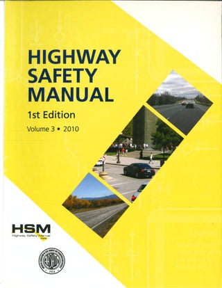 HIGHWAY
SAFETY
MANUAL
1st Edition
Volume 3 • 201O
HSM
Highway Safety Manual
AASHiC
 