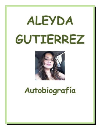 ALEYDA
GUTIERREZ



 Autobiografía
 