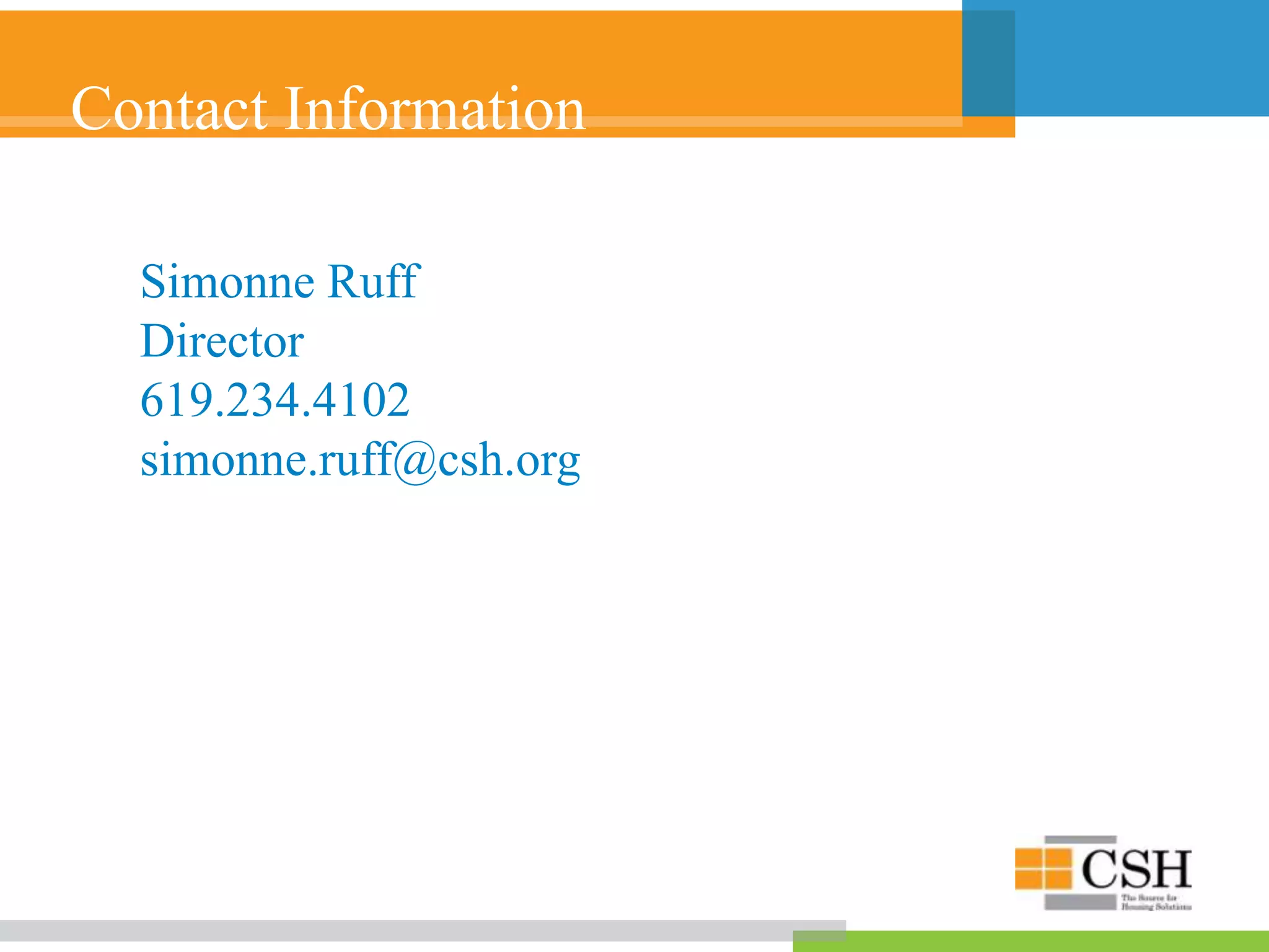 Contact Information
Simonne Ruff
Director
619.234.4102
simonne.ruff@csh.org
 