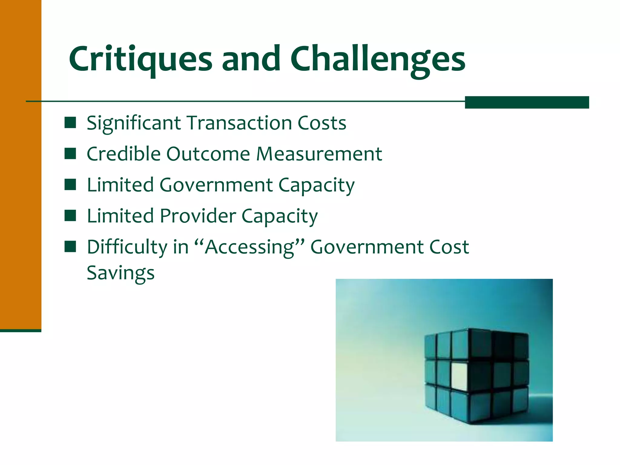 Critiques and Challenges
 Significant Transaction Costs
 Credible Outcome Measurement
 Limited Government Capacity
 Limited Provider Capacity
 Difficulty in “Accessing” Government Cost
Savings
 