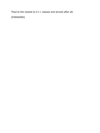 They’re the closest to C++ classes and structs after all.
[FORWARD]
 