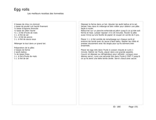 Egg rolls
               Les meilleurs recettes des lionnettes




4 tasses de chou cru émincé                            Déposer la farine dans un bol. Ajouter les œufs battus et le sel.
1 tasse de poulet cuit haché finement                  Verser l'eau dans le mélange et bien mêler pour obtenir une pâte
½ tasse d'oignons émincés                              façile à rouler.
½ tasse de céleri haché                                Retourner sur un planche enfarinée et pétrir jusqu'à ce qu'elle soit
½ c. à thé d'huile de maïs                             ferme et lisse. Laisser reposer 15 à 20 minutes. Rouler la pâte
1 c. à thé de sel                                      aussi mince qu'une feuille de papier et couper en carrés de 4 pcs.
½ c. à thé de poivre
1 c. à thé de sauce soya                               Placer 1 c. à thé comble de remplissage sur chaque carré et
                                                       enduire les bords avec du jaune d'œuf battu. Replier les côtés et
Mélanger le tout dans un grand bol.                    presser doucement avec les doigts pour qu'ils tiennent bien
                                                       ensemble.
Préparation de la pâte:
2 tasses de farine                                     Placer les egg rolls dans l'huile à cuisson chaude et cuire 1
2 œufs battus                                          minute. Retirer de l'huile, placer dans une grande assiette.
¼ de tasse d'eau                                       Couvrir et déposer au réfrigérateur pour refroidir. Lorsque vous
1 c. à thé d'huile de maïs                             désirez servir, cuire une seconde fois dans l'huile à 350° F jusqu'à
1 c. à thé de sel                                      ce qu'ils aient une belle teinte dorée. Servir chaud avec sauce.




                                                                                            ID 180            Page 191
 