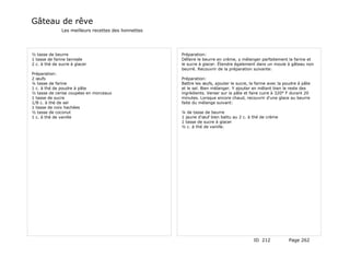 Gâteau de rêve
               Les meilleurs recettes des lionnettes




½ tasse de beurre                                      Préparation:
1 tasse de farine tamisée                              Défaire le beurre en crème, y mélanger parfaitement la farine et
2 c. à thé de sucre à glacer                           le sucre à glacer. Étendre également dans un moule à gâteau non
                                                       beurré. Recouvrir de la préparation suivante:
Préparation:
2 œufs                                                 Préparation:
¼ tasse de farine                                      Battre les œufs, ajouter le sucre, la farine avec la poudre à pâte
1 c. à thé de poudre à pâte                            et le sel. Bien mélanger. Y ajouter en mêlant bien le reste des
½ tasse de cerise coupées en morceaux                  ingrédients. Verser sur la pâte et faire cuire à 320° F durant 20
1 tasse de sucre                                       minutes. Lorsque encore chaud, recouvrir d'une glace au beurre
1/8 c. à thé de sel                                    faite du mélange suivant:
1 tasse de noix hachées
½ tasse de coconut                                     ¼ de tasse de beurre
1 c. à thé de vanille                                  1 jaune d'œuf bien battu au 2 c. à thé de crème
                                                       1 tasse de sucre à glacer
                                                       ½ c. à thé de vanille.




                                                                                            ID 212            Page 262
 