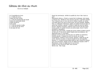 Gâteau de rêve au rhum
              Si on s'y mettait




1 à 2 bouteilles de rhum             Avant de commencer, vérifier la qualité du rhum. Bon n'est-ce
1 c. à table de sucre                pas?
1 tasse de fruits confits            Maintenant allons-y. Choisir un grand bol à mélanger, des tasses
1 c. à thé de bicarbonate de soude   à mesurer etc. Vérifier le rhum encore une fois, il doit-être parfait.
1 tasse de cassonade dorée           Pour s'assurer que le rhum soit de la meilleur qualité, en verser
1 tasse de beurre                    une tasse dand une verre à boire aussi vite que possible. Répéter.
2 gros œufs                          Avec un mélangeur électrique, battre une tasse de beurre dans un
1 c. à thé de poudre à pâte          grand bol crémeux, ajouter 1 tuillère à cable de sucre et battre
1 c. à thé de jus de citron          encore. Pendant ce temps, s'assurer que le rhum soit de la plus
¼ de tasse de noix                   haute qualité. En goûter encore une autre tasse. Ouvrir l'autre
                                     bouteille si nécessaire.
                                     Ajouter teux gros œufs, 2 tasses de pruits confits et battre jusqu'à
                                     ce bien pris. Si les pruits restent fognés dans les tabbeurs, les
                                     déprendre avec un vournetis.
                                     Essayer le rhum encore une fois pour en vérifier la continence.
                                     Ensuite ajouter, 3 tasses de sucre ou de sel, ça n'a pas
                                     d'importance. Goûter le rhum encore. Ajouter 1 tasse de jus de
                                     citron. Ajouter en pliant, le beurre broyés et les noix égoutés.
                                     Ajouter 1 c. à table de sacconade dorée ou peu importe la couleur
                                     que vous trouverez. Glisser le four et régler les moules à 350° F.
                                     Maintenant, verser le dégât dans le cour et fuir.
                                     Goûter le rhum encore et aller vous coucher.
                                     Bonne nuit. Nez rouge.




                                                                          ID 489             Page 263
 