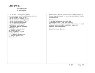 Lasagne (1)
               Si on s'y mettait
               Un peu spéciale


2 lbs. de chair à saucisses porc et bœuf                Faire revenir la chair de saucisse et bien la défaire. Enlever le
(ou moitié porc et bœuf et moitié saucisse italienne)   surplus de gras et ajouter les autres ingrédients, laisser mijoter
1 bte. de tomates en dés (28 oz.)                       de 2 à 3 heures.
1 bte. de soupe aux tomates (10 oz.)
1 bte. de pâtes aux tomates (5.5 oz.)                   2 ième sauce:
1 bte. de jus de tomates (19 oz.)                       ¼ de tasse de fraomage parmesan râpé
1 bte. de champignons tranchés                          1 demiard de crème à 35%, bien mélanger.
1 paquet d'échalotes hachées                            Déposer dans un grand plat de pyrex, en alternance, une rangé
½ piment vert en morceaux                               de sauce, pâte, crème, parmesan, sauce et pâte etc.
2 branches de céleri en morceaux                        Meilleure avec mini-lasagnes.
Ail haché au goût
1 c. à thé de moutarde sèche                            Colette Martineau - Commis
Sel et poivre au goût
Piment rougé broyé au goût
2 feuilles de laurier
2 à 3 c. à soupe de sauce chili
2 c. à soupe de sauce soya
Un peu de sucre




                                                                                             ID 397            Page 310
 