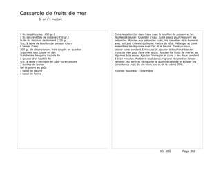 Casserole de fruits de mer
              Si on s'y mettait




1 lb. de pétoncles (450 gr.)                      Cuire lespétoncles dans l'eau avec le bouillon de poisson et les
1 lb. de crevettes de matane (450 gr.)            feuilles de laurier. Quantité d'eau: Juste assez pour recouvrir les
¾ de lb. de chair de homard (330 gr.)             pétoncles. Ajouter aux pétoncles cuits, les crevettes et le homard
½ c. à table de bouillon de poisson Knorr         avec son jus. Enlever du feu et mettre de côté. Mélanger et cuire
6 tasses d'eau                                    ensembles les légumes avec l'ail et le beurre. Faire un roux,
300 gr. de champignons frais coupés en quartier   laisser cuire pendant 5 minutes et ajouter le bouillon tiède des
½ piment vert coupé en dés                        fruits de mer pour faire une sauce. Ajouter les fruits de mer et les
½ échalote française hachée fin                   légumes à la sauce. Ajouter l'estragon et cuire à feu doux pendant
1 gousse d'ail hachée fin                         5 à 10 minutes. Mettre le tout dans un grand récipient et laisser
½ c. à table d'estragon en pâte ou en poudre      refroidir. Au service, réchauffer la quantité désirée et ajuster bla
2 feuilles de laurier                             consistance avec du vin blanc sec et de la crème 35%.
Sel et poivre au goût
1 tasse de beurre                                 Yolande Boudreau - Infirmière
1 tasse de farine




                                                                                      ID 380            Page 382
 