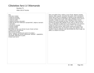 Côtelettes farci à l'Allemande
               Recettes TV
               Hôtel 18110 Toronto


Porc                                                                Dans une poêle à frire, mettre un peu d'huile, déposer carottes,
Huile pour cuisson                                                  oignons, céleri, ajouter, le bouillon de poulet, cuire 2 minutes et
½ tasse de carottes                                                 verser dans le bol d'un mélangeur et ajouter le pain Allemand ou
½ tasse de d'oignons                                                autres en petit cubes et l'œuf battu, bien mélanger le tout avec le
½ tasse de céleri                                                   muscade, l'orégan et le thym, bien mélanger et farcir le porc
2 tasses de bouillon de poulet                                      (fermer avec une brochette de bois), frire dans l'huile chaude, 2
1 tasse de pain brun Allemand "pumpernikle", seigle ou sarrazin     minutes de chaque côté, déposer le porc dans un plat qui va au
1 œuf battu                                                         four, on dégraisse la poêle avec le jus de pommes, on en verse la
1 pincée de muscade                                                 moitié sur le porc et on le met au four à 375° F, 40 minutes,
1 pincée d'orégan                                                   ajouter le sel et le poivre, dans l'autre moitié de la sauce et on
1 pincée de thym                                                    amène à ébullition pour 10 minutes ou plus, pour épaissir, bien
Brochettes de bois, pour fermer le porc d'avec sa farce             fouetter la sauce, présenter avec des lamelles de choux-rouge, les
2 tasses de jus de pommes                                           pâtes, du cresson et la sauce.
Sel et poivre au goût
Choux-rouge en lamelles pour servir à la vapeur
200 gr. de pâtes par portion (Allemande "spotzell" , spaghettini,
vermisselli, pâte fines au goût)
Cresson pour servir




                                                                                                        ID 589           Page 441
 