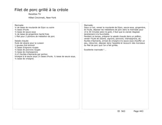 Filet de porc grillé à la créole
               Recettes TV
               Hôtel Cincinnati, New-York


Marinade:                                                           Marinade:
¼ de tasse de moutarde de Dijon ou autre                            Dans un bol, verser la moutarde de Dijon, sauce soya, gingembre,
½ tasse d'huile                                                     et l'huile, déposer les médaillons de porc dans la marinade pour
½ tasse de sauce soya                                               15 à 30 minutes selon le goût, il faut que la viande réagisse
¼ de tasse de gingembre haché frais                                 tendrement à la fourchette.
1 filet pour 2 portions de médaillon de porc                        Pendant ce temps, préparer la salade chaude dans un poêlon,
                                                                    verser l'huile de cézane, oignons, poivrons, champignons, ail,
Salade chaude:                                                      feuilles d'épinards, arrosé de vinaigre à la sauce soya chauffer un
Huile de cézane pour la cuisson                                     peu, retourner, déposer dans l'assiette et recouvrir des morceaux
1 gousse d'ail émincé                                               du filet de porc que l'on a fait grillés.
½ tasse d'oignons rouges
½ tasse de poivrons rouges                                          Excellente marinade ! …
½ tasse de champignons
4 à 5 feuilles d'épinards par portion
Vinaigre à la sauce soya (½ tasse d'huile, ½ tasse de sauce soya,
½ tasse de vinaigre)




                                                                                                        ID 563           Page 443
 