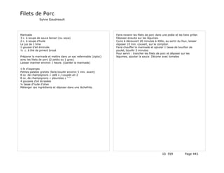 Filets de Porc
               Sylvie Gaudreault




Marinade                                                         Faire revenir les filets de porc dans une poêle et les faire griller.
3 c. à soupe de sauce tamari (ou soya)                           Déposer ensuite sur les légumes.
2 c. à soupe d’huile                                             Cuire à découvert 20 minutes à 400o, au sortir du four, laisser
Le jus de 1 lime                                                 reposer 10 min. couvert, sur le comptoir.
1 gousse d’ail émincée                                           Faire chauffer la marinade et ajouter 1 tasse de bouillon de
½ c. à thé de piment broyé                                       poulet, bouillir 5 minutes
                                                                 Pour servir : trancher les filets de porc et déposer sur les
Préparer la marinade et mettre dans un sac refermable (ziploc)   légumes, ajouter la sauce. Décorer avec tomates
avec les filets de porc (2 petits ou 1 gros)
Laisser mariner environ 1 heure. (Garder la marinade)

1 lb d’asperges
Petites patates grelots (faire bouillir environ 5 min. avant)
8 oz. de champignons « café » / coupés en 2
8 oz. de champignons « pleurotes » ‘’ ‘’
4 gousses d’ail écrasées
¼ tasse d’huile d’olive
Mélanger ces ingrédients et déposer dans une lèchefrite.




                                                                                                       ID 599             Page 445
 
