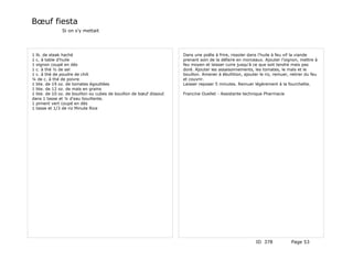 Bœuf fiesta
              Si on s'y mettait




1 lb. de steak haché                                                Dans une poêle à frire, rissoler dans l'huile à feu vif la viande
1 c. à table d'huile                                                prenant soin de la défaire en morceaux. Ajouter l'oignon, mettre à
1 oignon coupé en dés                                               feu moyen et laisser cuire jusqu'à ce que soit tendre mais pas
1 c. à thé ½ de sel                                                 doré. Ajouter les assaisonnements, les tomates, le maïs et le
1 c. à thé de poudre de chili                                       bouillon. Amener à ébullition, ajouter le riz, remuer, retirer du feu
¼ de c. à thé de poivre                                             et couvrir.
1 bte. de 19 oz. de tomates égouttées                               Laisser reposer 5 minutes. Remuer légèrement à la fourchette.
1 bte. de 12 oz. de maïs en grains
1 bte. de 10 oz. de bouillon ou cubes de bouillon de bœuf dissout   Francine Ouellet - Assistante technique Pharmacie
dans 1 tasse et ¼ d'eau bouillante.
1 piment vert coupé en dés
1 tasse et 1/3 de riz Minute Rice




                                                                                                         ID 378            Page 53
 