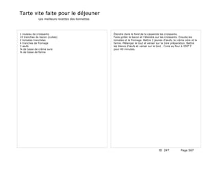 Tarte vite faite pour le déjeuner
              Les meilleurs recettes des lionnettes




1 rouleau de croissants                               Étendre dans le fond de la casserole les croissants.
10 tranches de bacon (cuites)                         Faire griller le bacon et l'étendre sur les croissants. Ensuite les
2 tomates tranchées                                   tomates et le fromage. Battre 3 jaunes d'œufs, la crème sûre et la
4 tranches de fromage                                 farine. Mélanger le tout et verser sur la 1ère préparation. Battre
3 œufs                                                les blancs d'œufs et verser sur le tout . Cuire au four à 350° F
¾ de tasse de crème sure                              pour 40 minutes.
¾ de tasse de farine




                                                                                          ID 247           Page 567
 