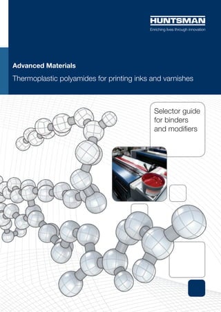 Advanced Materials
Thermoplastic polyamides for printing inks and varnishes



                                           Selector guide
                                           for binders
                                           and modifiers
 