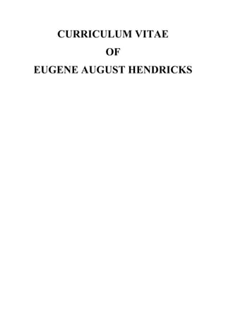 CURRICULUM VITAE
OF
EUGENE AUGUST HENDRICKS
 