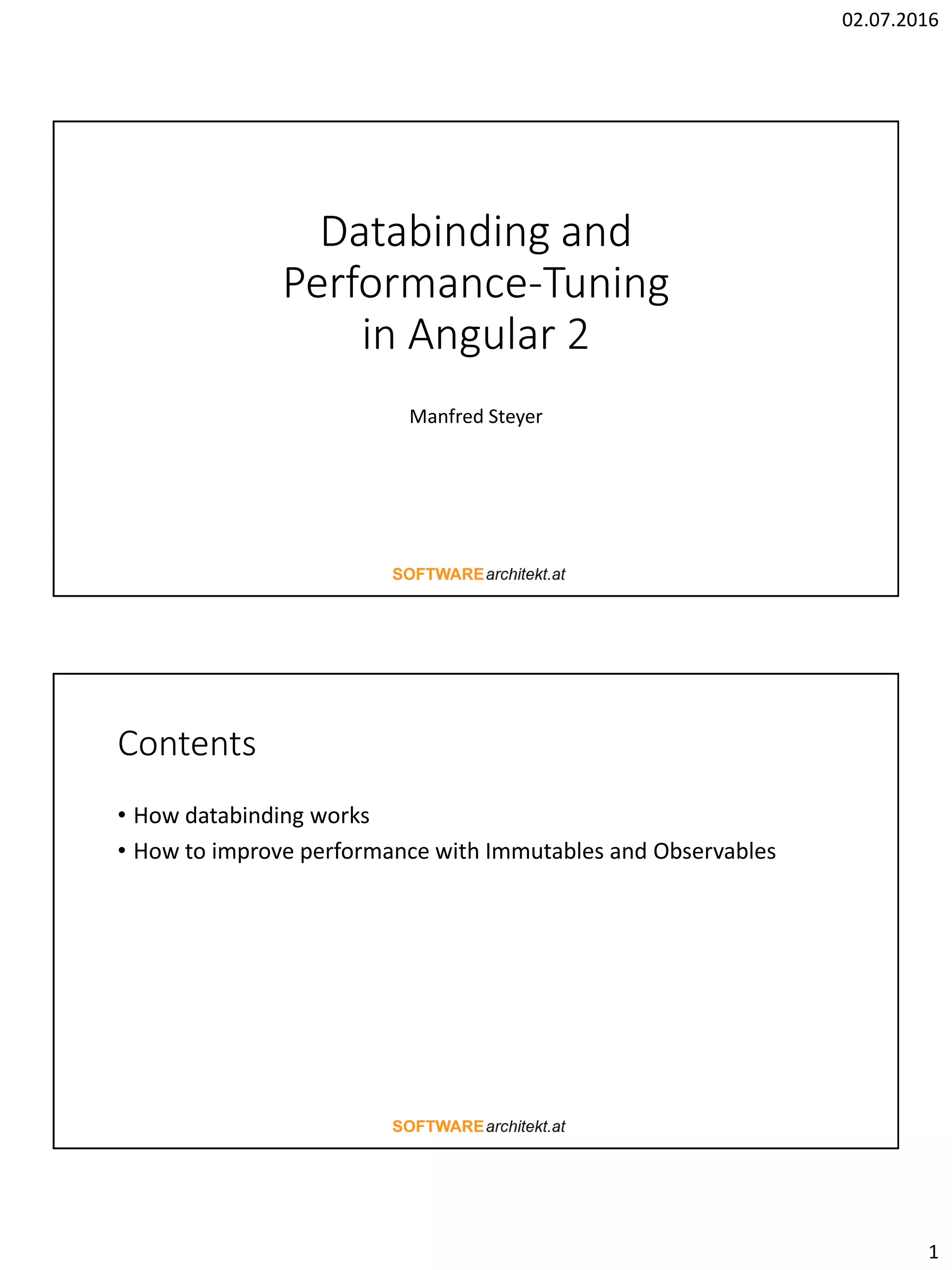 02.07.2016 1 Databinding and Performance-Tuning in Angular 2 Manfred Steyer Contents • How databinding works • How to improve performance with Immutables and Observables 