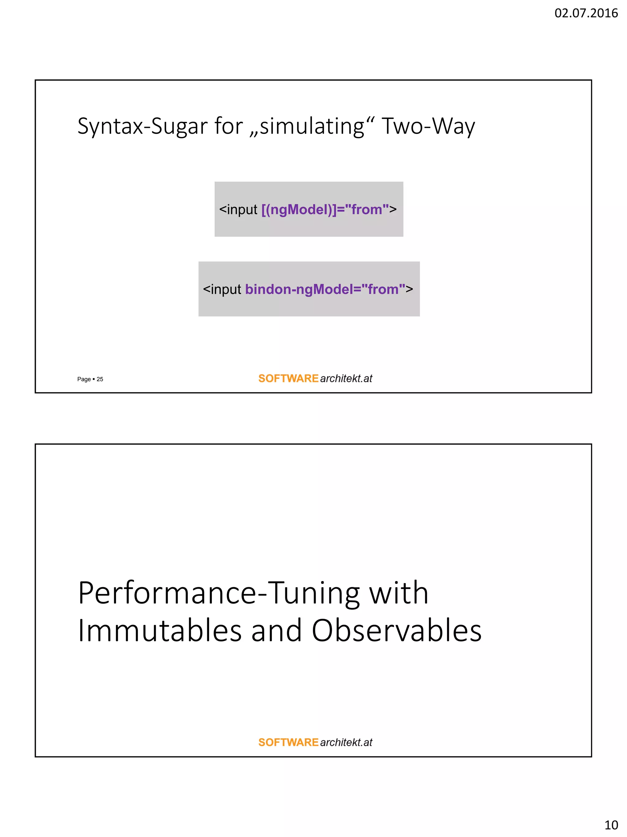 02.07.2016 10 Syntax-Sugar for „simulating“ Two-Way Page  25 <input [(ngModel)]="from"> <input bindon-ngModel="from"> Performance-Tuning with Immutables and Observables 