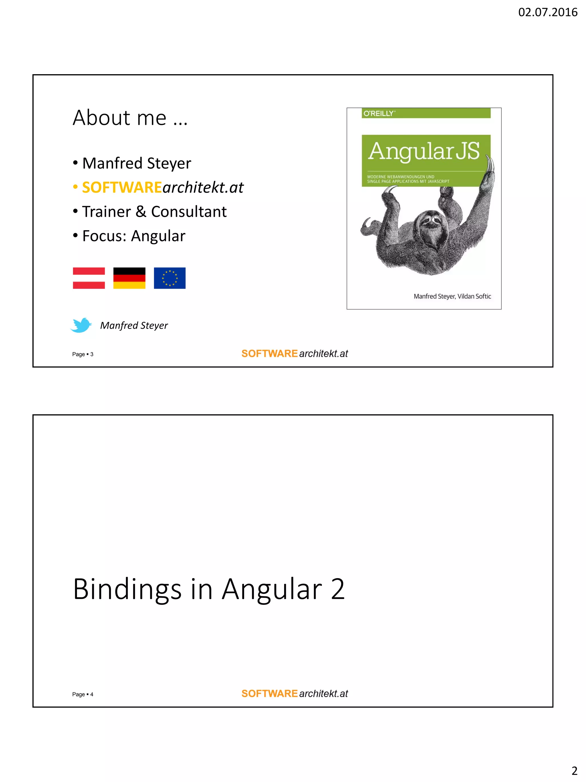 02.07.2016 2 About me … • Manfred Steyer • SOFTWAREarchitekt.at • Trainer & Consultant • Focus: Angular Page  3 Manfred Steyer Bindings in Angular 2 Page  4 