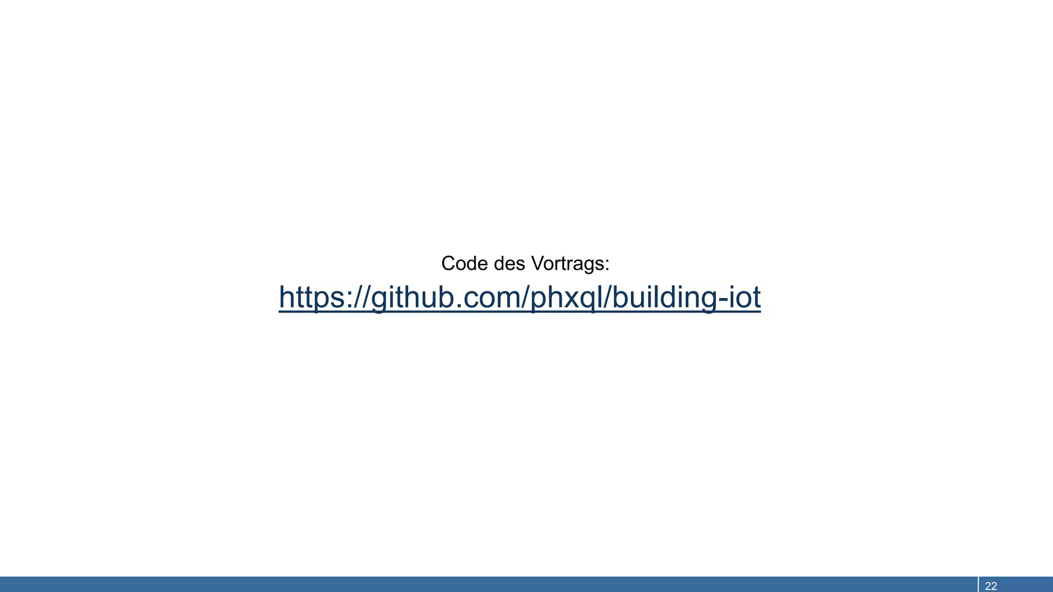 22
https://github.com/phxql/building-iot
Code des Vortrags:
 
