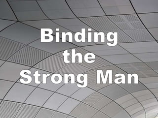 Binding the Strong Man.pptx