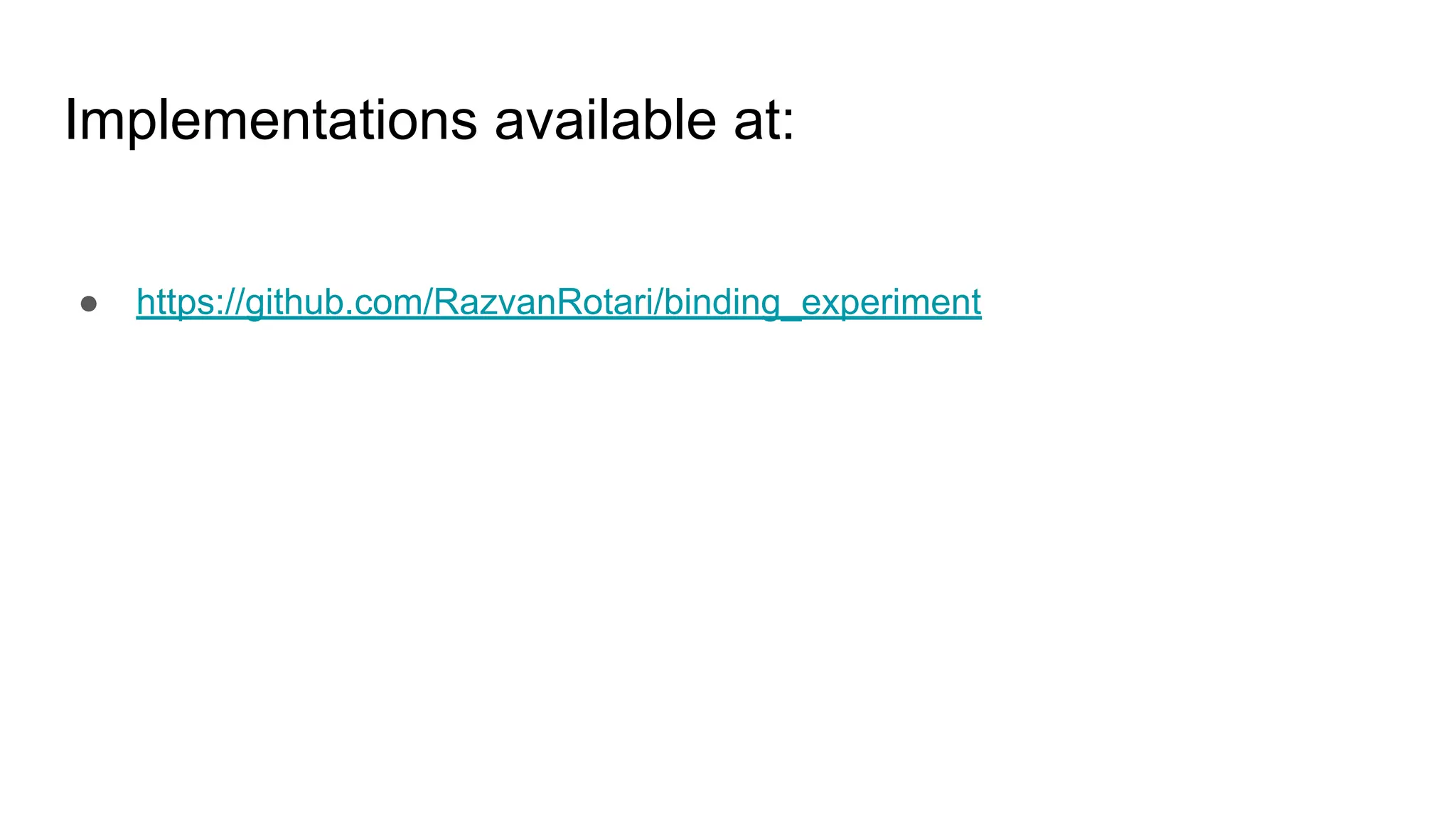 Implementations available at:
● https://github.com/RazvanRotari/binding_experiment
 