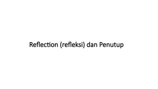 Reflection (refleksi) dan Penutup
 