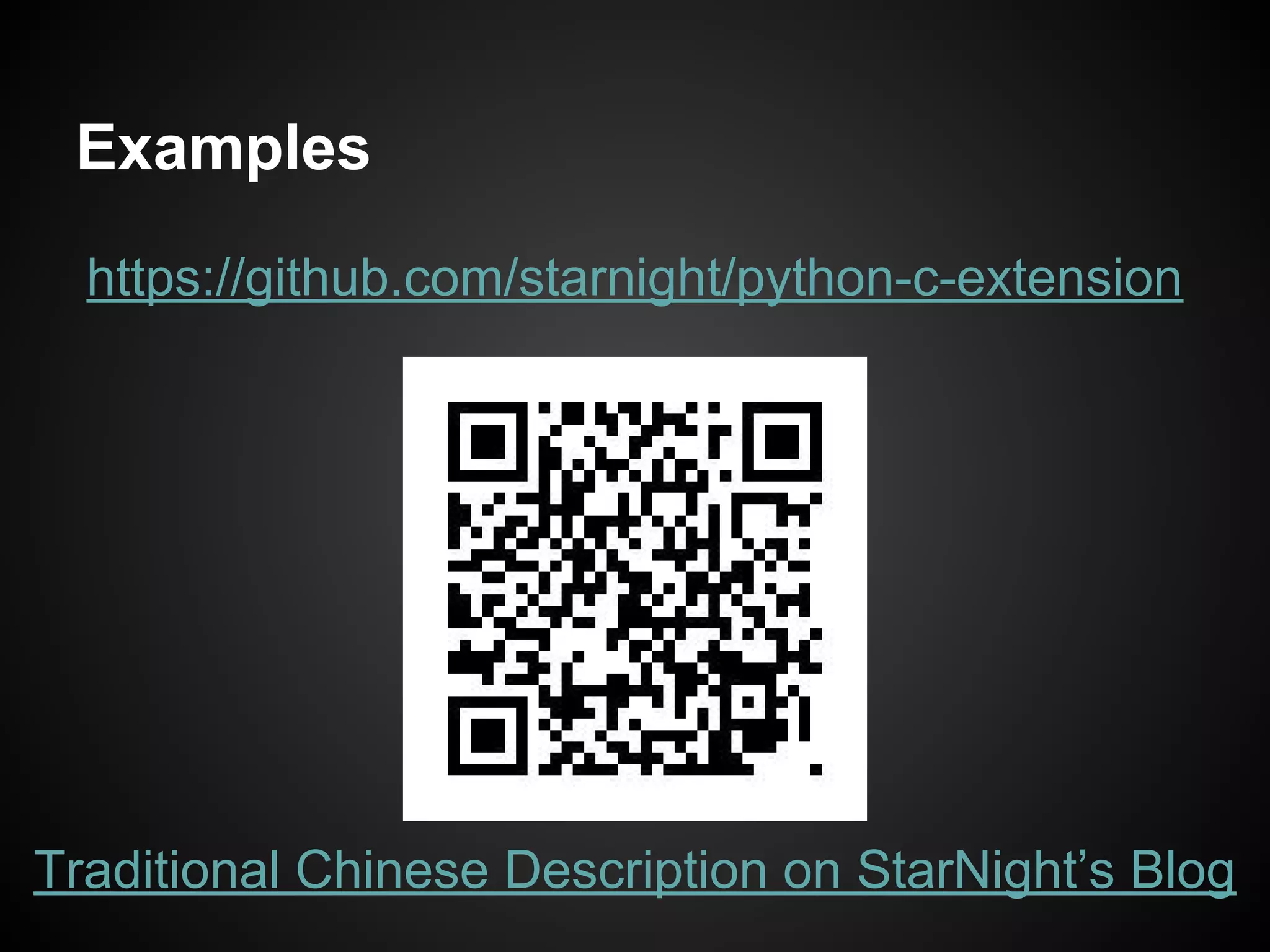 Examples
https://github.com/starnight/python-c-extension
Traditional Chinese Description on StarNight’s Blog
 