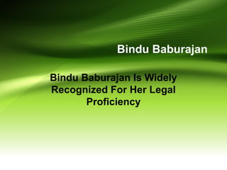 Bindu Baburajan
Bindu Baburajan Is Widely
Recognized For Her Legal
Proficiency
 