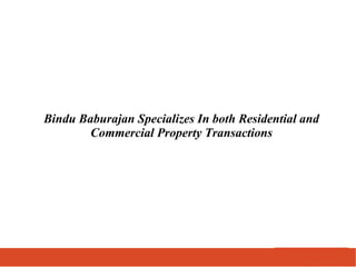 Bindu Baburajan Specializes In both Residential and
Commercial Property Transactions
 