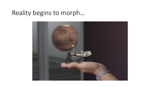 Reality begins to morph…
 