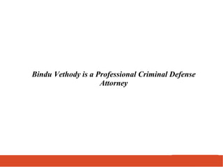 Bindu Vethody is a Professional Criminal Defense
Attorney
 
