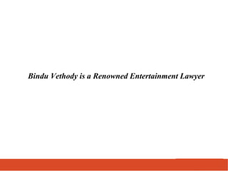 Bindu Vethody is a Renowned Entertainment Lawyer
 