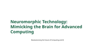 Neuromorphic technology mimicking the brain for advanced computing | PPTX