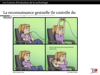 Les Centres d’évaluation de la technologie
La reconnaissance gestuelle (le contrôle du
mouvement)
 
