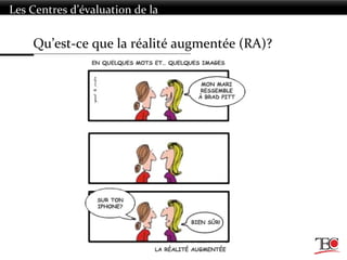 Qu’est-ce que la réalité augmentée (RA)?
Les Centres d’évaluation de la
technologie
 