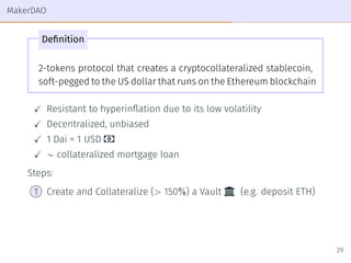 MakerDAO
Definition
2-tokens protocol that creates a cryptocollateralized stablecoin,
soft-pegged to the US dollar that ru...