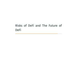Risks of DeFi and The Future of
DeFi
 