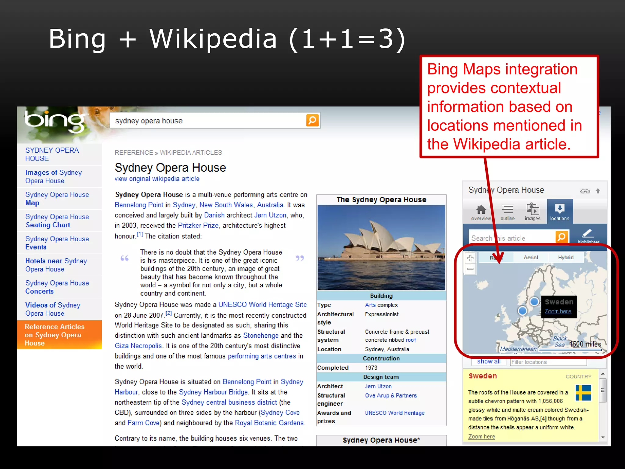 Bing + Wikipedia (1+1=3)
                           Bing Maps integration
                           provides contextual
                           information based on
                           locations mentioned in
                           the Wikipedia article.
 
