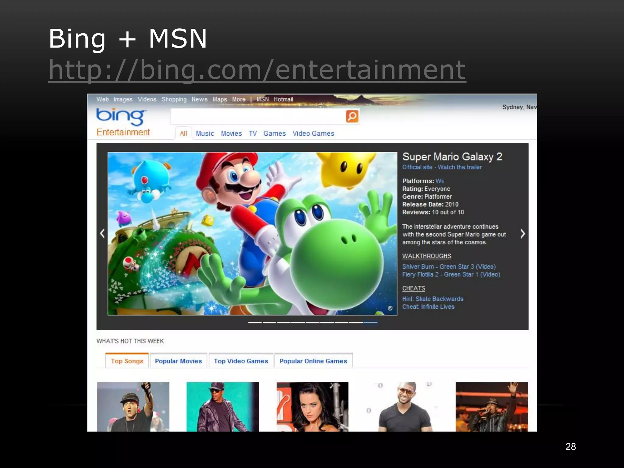 Bing + MSN
http://bing.com/entertainment




                                28
 