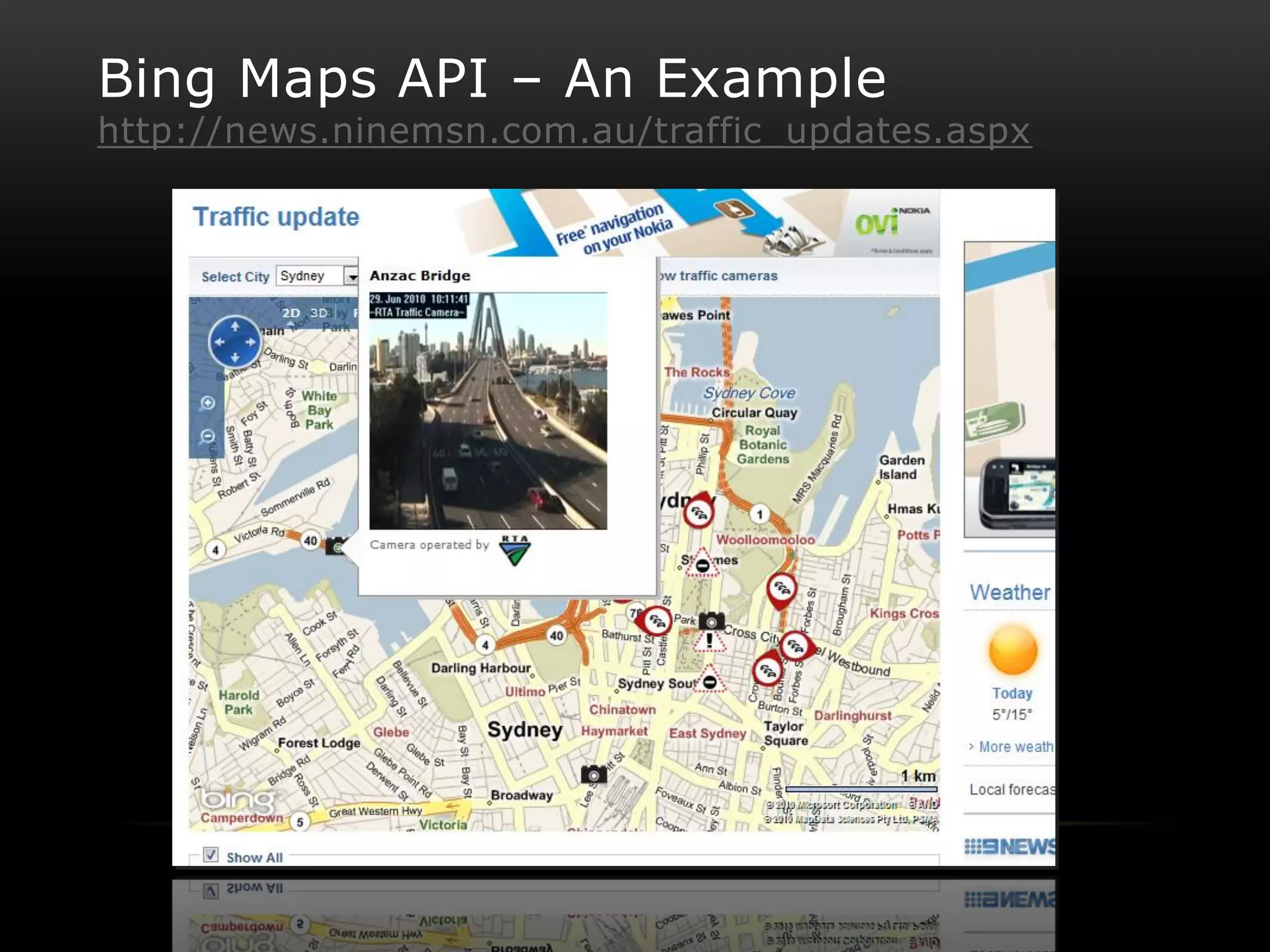 Bing Maps API – An Example
http://news.ninemsn.com.au/traffic_updates.aspx
 
