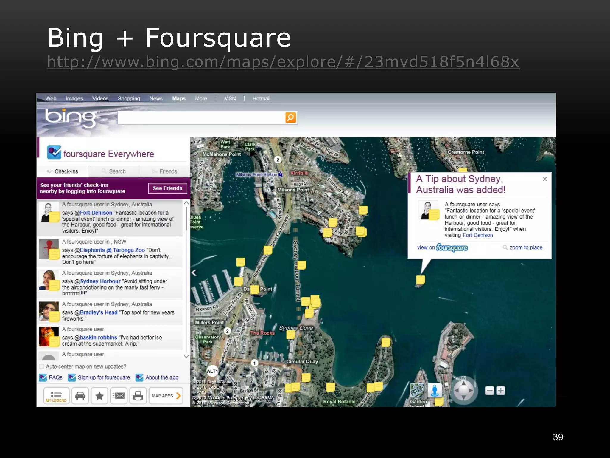 Bing + Foursquare
http://www.bing.com/maps/explore/#/23mvd518f5n4l68x




                                                      39
 