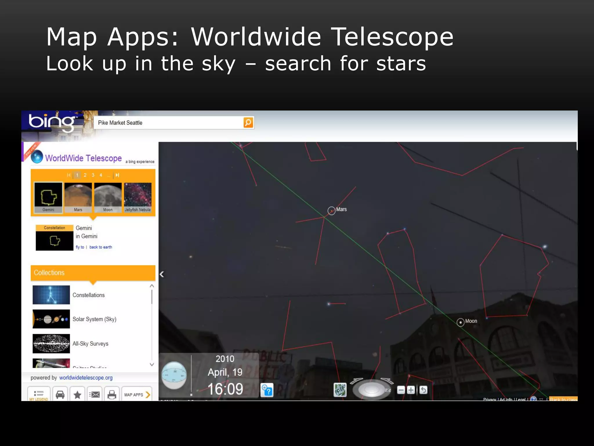 Map Apps: Worldwide Telescope
Look up in the sky – search for stars
 