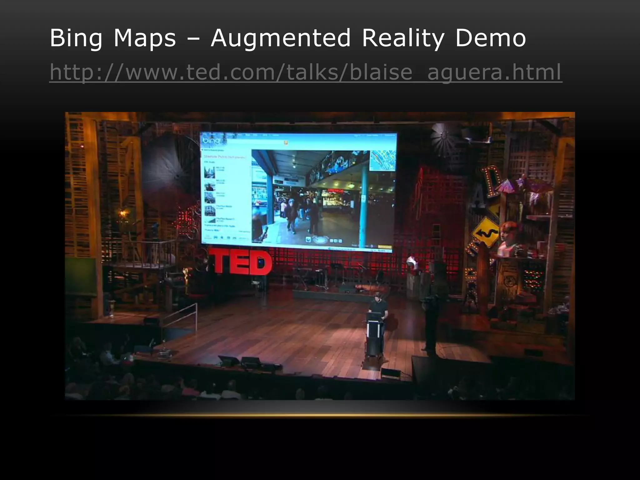 Bing Maps – Augmented Reality Demo
http://www.ted.com/talks/blaise_aguera.html
 
