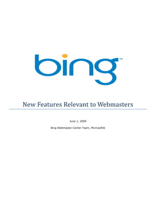 New Features Relevant to Webmasters

                     June 1, 2009

        Bing Webmaster Center Team, Microsoft®
 