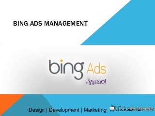 BING ADS MANAGEMENT
Design | Development | Marketing
 
