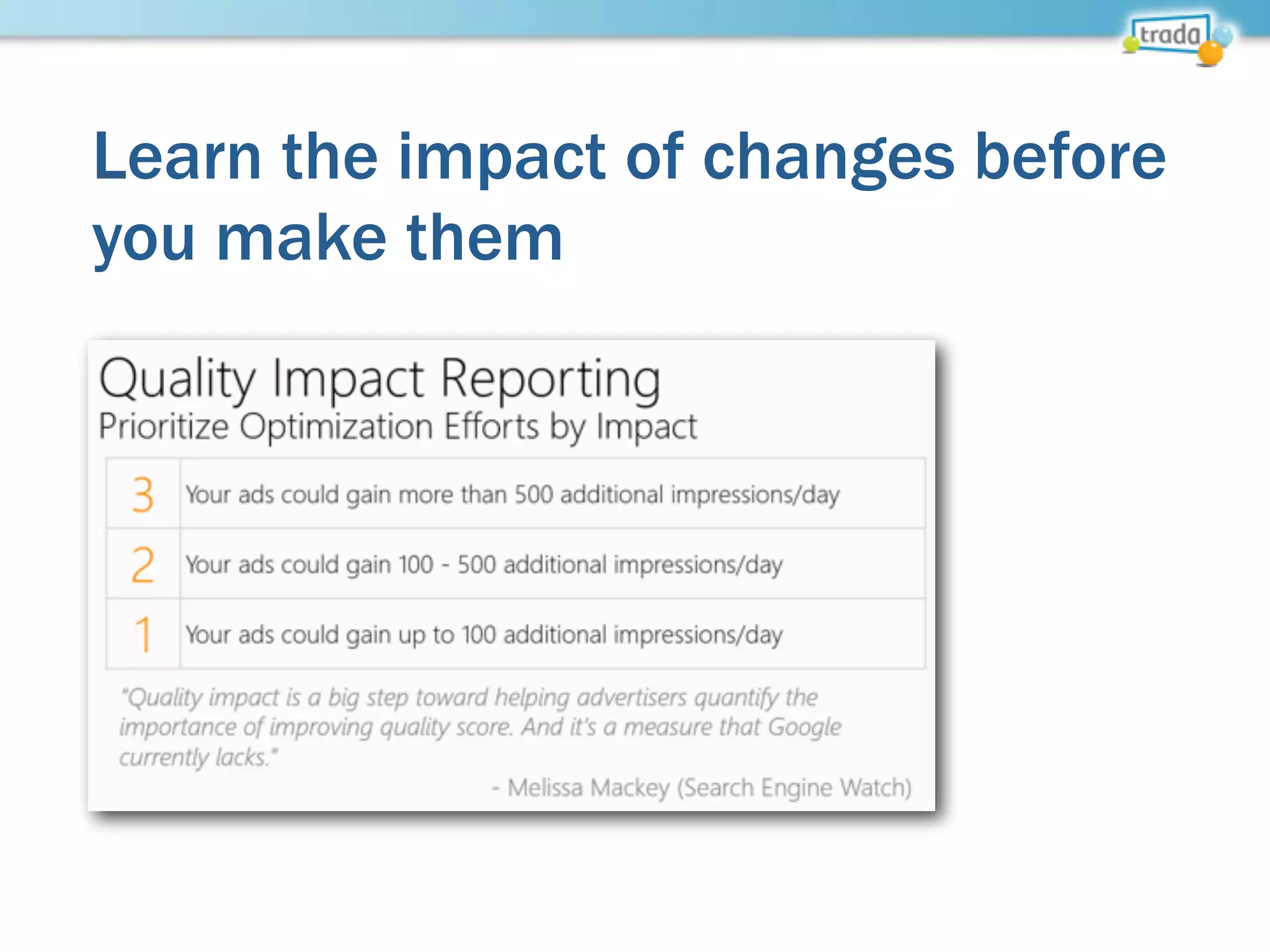 Learn the impact of changes before
you make them
 