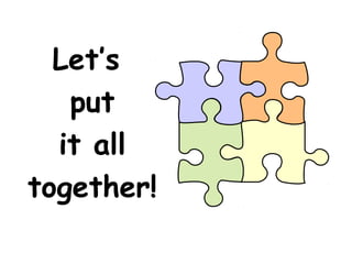 Let’s
   put
  it all
together!
 