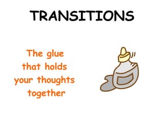 TRANSITIONS

   The glue
  that holds
your thoughts
   together
 