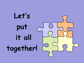 Let’s
  put
  it all
together!
 