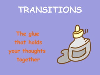 TRANSITIONS

  The glue
  that holds
your thoughts
  together
 