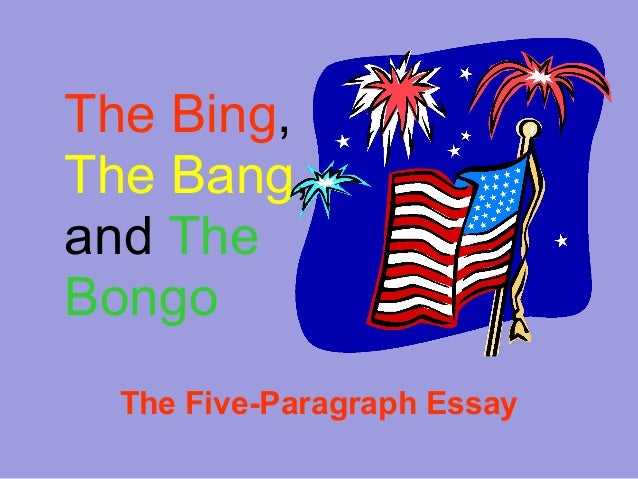 Five paragraph essay bing bang bongo